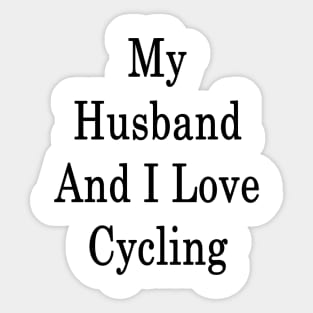 My Husband And I Love Cycling Sticker